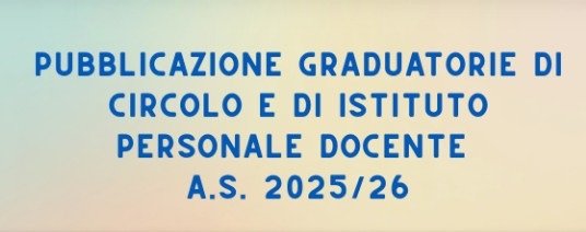 Pubblicazione Graduatorie di circolo e d’Istituto personale docente 1° 2° 3° fascia a.s. 25/26